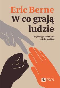 W co grają ludzie. Psychologia stosunków międzyludzkich. Autor: Eric Berne. Multiszop.pl Okładka książki W co grają ludzie. Psychologia stosunków międzyludzkich