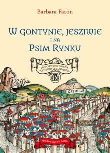 W Gontynie, Jesziwie i na Psim Rynku. Historyczny spacer po dawnym Kazimierzu. Autor: Faron Barbara. Multiszop.pl Okładka książki W Gontynie, Jesziwie i na Psim Rynku. Historyczny spacer po dawnym Kazimierzu