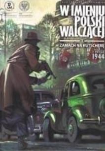 W imieniu Polski walczącej. Zamach na Kutscherę. Autor: Zajączkowski Sławomir. Multiszop.pl Okładka książki W imieniu Polski walczącej. Zamach na Kutscherę