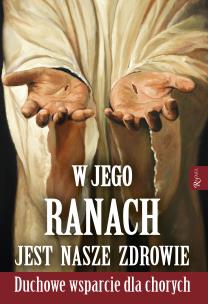 W Jego ranach jest nasze zdrowie. Autor: Olszańska Joanna. Multiszop.pl Okładka książki W Jego ranach jest nasze zdrowie