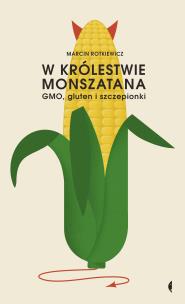 Okładka książki W królestwie Monszatana. GMO, gluten i szczepionki (wyd. 2022)