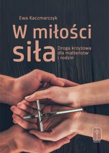 Okładka książki W miłości siła. Droga krzyżowa dla małżeństw...