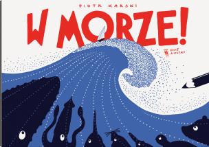 W morze! wyd. 2024. Autor: Piotr Karski. Multiszop.pl Okładka książki W morze! wyd. 2024