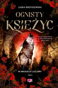 W mrokach Luizjany T.3 Ognisty księżyc. Autor: Ludka Skrzydlewska. Multiszop.pl Okładka książki W mrokach Luizjany T.3 Ognisty księżyc