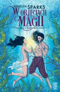 W objęciach magii. Syrena z błękitnej toni. Autor: Sparks Kerrelyn. Multiszop.pl Okładka książki W objęciach magii. Syrena z błękitnej toni
