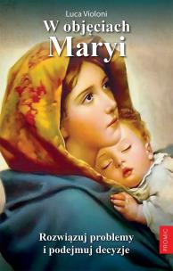 W objęciach Maryi. Autor: Luca Violoni. Multiszop.pl Okładka książki W objęciach Maryi
