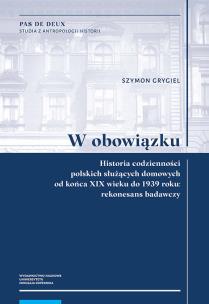 Okładka książki W obowiązku Historia codzienności polskich służących domowych od końca XIX wieku do 1939 roku: reko