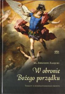 W obronie Bożego porządku. Autor: Zbigniew Załęcki. Multiszop.pl Okładka książki W obronie Bożego porządku