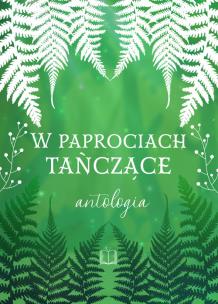 Opakowanie W paprociach tańczące. Antologia letnia