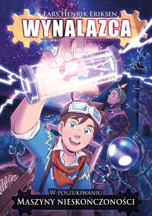 Okładka książki W poszukiwaniu maszyny nieskończoności. Wynalazca. Tom 1