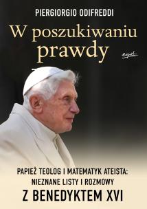 W poszukiwaniu prawdy. Papież teolog i matematyk ateista: Nieznane listy i rozmowy z Benedyktem XVI. Autor: Piergorgio Odifreddi. Multiszop.pl Okładka książki W poszukiwaniu prawdy. Papież teolog i matematyk ateista: Nieznane listy i rozmowy z Benedyktem XVI