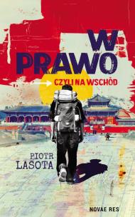 W prawo, czyli na wschód. Autor: Lasota Piotr. Multiszop.pl Okładka książki W prawo, czyli na wschód