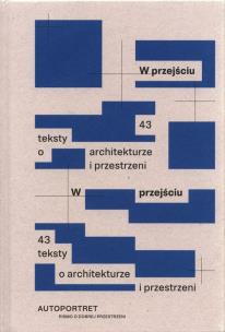 Okładka książki W przejściu 43 teksty o architekturze i przestrzeni