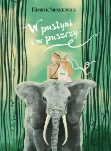 W pustyni i w puszczy. Autor: Henryk Sienkiewicz, Lila Serafin. Multiszop.pl Okładka książki W pustyni i w puszczy