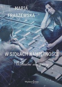 W sidłach namiętności. Wirtualni ulicznicy. Autor: Maria Fraszewska. Multiszop.pl Okładka książki W sidłach namiętności. Wirtualni ulicznicy