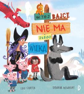 W tej bajce nie ma złego wilka. Autor: Lou Carter, Deborah Allwright, Katarzyna Biegańska. Multiszop.pl Okładka książki W tej bajce nie ma złego wilka