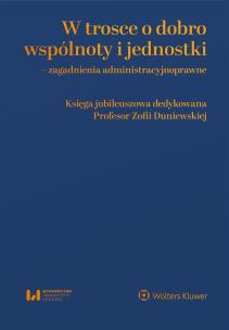 Okładka książki W trosce o dobro wspólnoty i jednostki – zagadnienia administracyjnoprawne