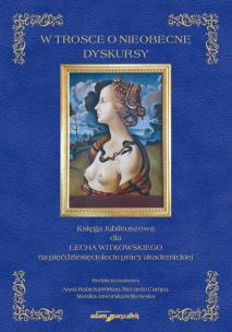 Opakowanie W trosce o nieobecne dyskursy. Księga Jubileuszowa dla Lecha Witkowskiego na pięćdziesięciolecie pra