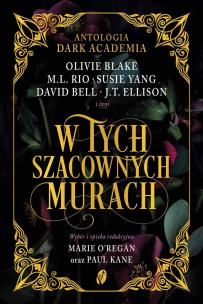 W tych szacownych murach. Antologia Dark Academia. Autor: Blake Olivie, M. L. Rio. Multiszop.pl Okładka książki W tych szacownych murach. Antologia Dark Academia