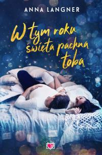 W tym roku święta pachną tobą. Autor: Anna Langner. Multiszop.pl Okładka książki W tym roku święta pachną tobą