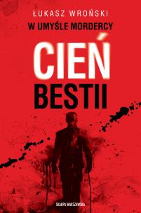 W umyśle mordercy. Cień bestii. Autor: Wroński Łukasz. Multiszop.pl Okładka książki W umyśle mordercy. Cień bestii