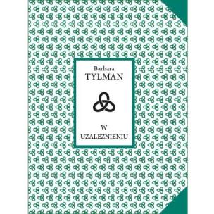 W uzależnieniu. Autor: Barbara Tylman. Multiszop.pl Okładka książki W uzależnieniu