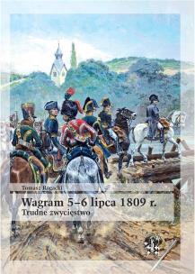 Wagram 5-6 lipca 1809 r. Trudne zwycięstwo. Autor: Rogacki Tomasz. Multiszop.pl Okładka książki Wagram 5-6 lipca 1809 r. Trudne zwycięstwo