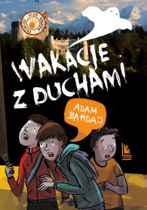 Wakacje z duchami. Autor: Bahdaj Adam. Multiszop.pl Okładka książki Wakacje z duchami