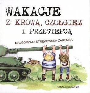 Okładka książki Wakacje z krową, czołgiem i przestępcą