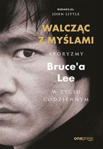 Okładka książki Walcząc z myślami. Aforyzmy Bruce'a Lee w życiu codziennym