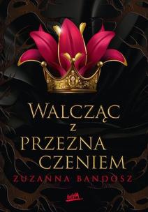 Walcząc z przeznaczeniem. Autor: Zuzanna Bandosz. Multiszop.pl Okładka książki Walcząc z przeznaczeniem