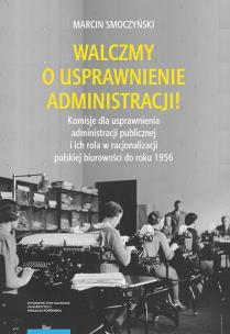 Okładka książki Walczmy o usprawnienie administracji! Komisje dla usprawnienia administracji publicznej i ich rola w