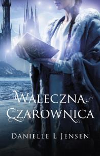 Waleczna czarownica. Trylogia klątwy. Tom 3 wyd. 2023. Autor: Danielle L. Jensen. Multiszop.pl Okładka książki Waleczna czarownica. Trylogia klątwy. Tom 3 wyd. 2023