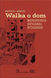 Walka o dom. Wspomnienia syryjskiej architektki. Autor: Marwa Al-Sabouni. Multiszop.pl Okładka książki Walka o dom. Wspomnienia syryjskiej architektki