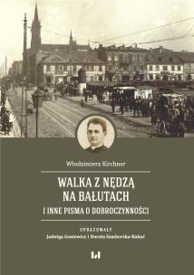 Walka z nędzą na Bałutach i inne pisma o dobroczynności. Autor: Kirchner Włodzimierz. Multiszop.pl Okładka książki Walka z nędzą na Bałutach i inne pisma o dobroczynności