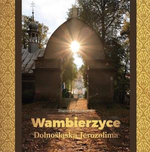 Wambierzyce - Dolnośląska Jerozolima. Autor: Franczukowski Zbigniew. Multiszop.pl Okładka książki Wambierzyce - Dolnośląska Jerozolima