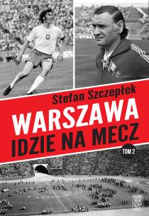 Warszawa idzie na mecz Tom 2. Autor: Stefan Szczepłek. Multiszop.pl Okładka książki Warszawa idzie na mecz Tom 2
