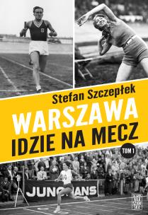 Warszawa idzie na mecz. Autor: Stefan Szczepłek. Multiszop.pl Okładka książki Warszawa idzie na mecz
