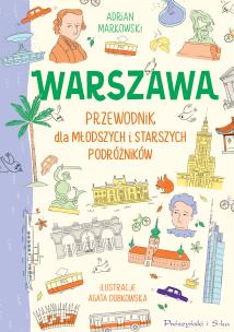 Warszawa. Przewodnik dla młodszych i starszych podróżników. Autor: Markowski Adrian. Multiszop.pl Okładka książki Warszawa. Przewodnik dla młodszych i starszych podróżników