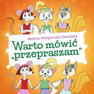 Warto mówić przepraszam. Autor: Bożena Małgorzata Żmudzka. Multiszop.pl Okładka książki Warto mówić przepraszam