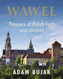 Wawel Skarbiec wiary i polskości Wersja angielska. Autor: Bujak Adam. Multiszop.pl Okładka książki Wawel Skarbiec wiary i polskości Wersja angielska