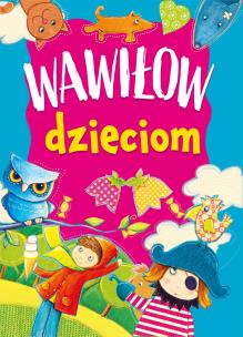Wawiłow dzieciom. Autor: Wawiłow Danuta. Multiszop.pl Okładka książki Wawiłow dzieciom