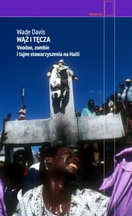 Wąż i tęcza. Voodoo, zombie i tajne stowarzyszenia na Haiti. Autor: Davis Wade. Multiszop.pl Okładka książki Wąż i tęcza. Voodoo, zombie i tajne stowarzyszenia na Haiti