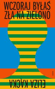 Wczoraj byłaś zła na zielono. Autor: Kącka Eliza. Multiszop.pl Okładka książki Wczoraj byłaś zła na zielono