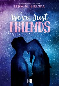 We're Just Friends. Autor: Lena M. Bielska. Multiszop.pl Okładka książki We're Just Friends