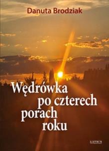 Wędrówka po czterech porach roku. Autor: Danuta Brodziak. Multiszop.pl Okładka książki Wędrówka po czterech porach roku