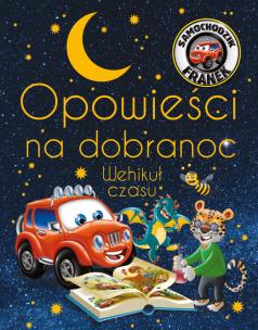 Wehikuł czasu. Opowieści na dobranoc. Samochodzik Franek. Autor: Katarzyna Smółka-Majerczak, Wojciech Górski. Multiszop.pl Okładka książki Wehikuł czasu. Opowieści na dobranoc. Samochodzik Franek