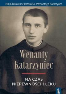 Wenanty Katarzyniec. Na czas niepewności i lęku. Autor:   Praca zbiorowa. Multiszop.pl Okładka książki Wenanty Katarzyniec. Na czas niepewności i lęku