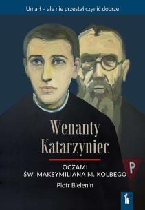Okładka książki Wenanty Katarzyniec oczami św. M. M. Kolbego
