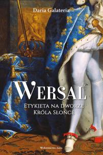 Okładka książki Wersal. Etykieta na dworze Króla Słońce